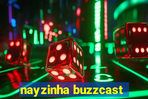 nayzinha buzzcast